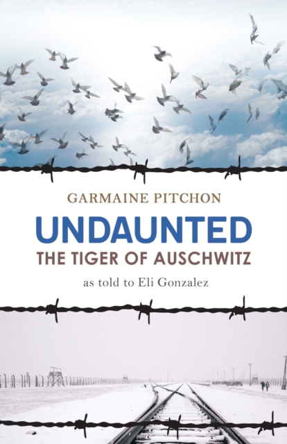 Undaunted : The Tiger of Auschwitz, Paperback / softback Book