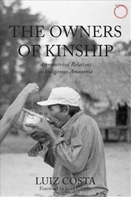 The Owners of Kinship - Asymmetrical Relations in Indigenous Amazonia, Paperback / softback Book