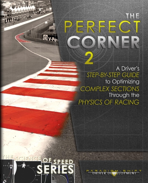 The Perfect Corner 2 : A Driver's Step-by-Step Guide to Optimizing Complex Sections Through the Physics of Racing, EPUB eBook