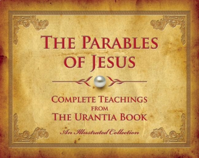 The Parables of Jesus : Complete Teachings from The Urantia Book, Hardback Book