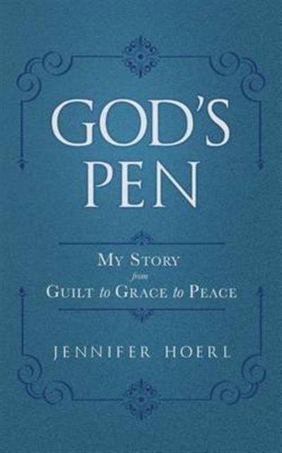 God's Pen : My Story from Guilt to Grace to Peace, Paperback / softback Book