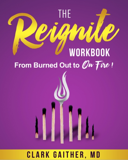 The Reignite Workbook : From Burned Out to On Fire!, Paperback / softback Book