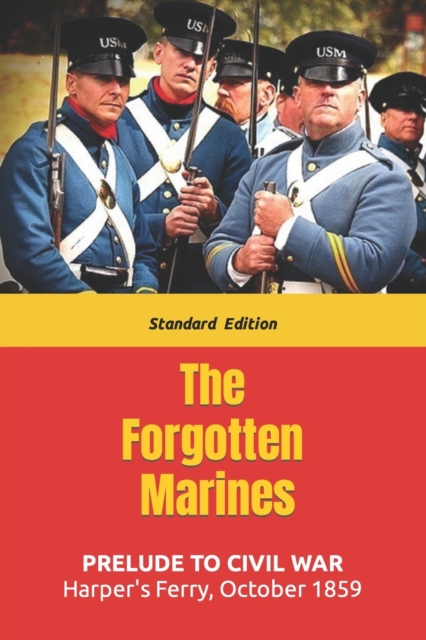 The Forgotten Marines : Harper's Ferry - October 1859, Paperback / softback Book