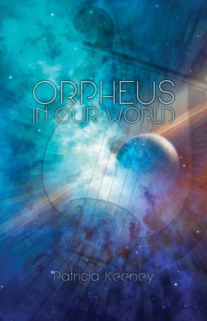 Orpheus in our World : New Poems on Timeless Forces, Paperback / softback Book