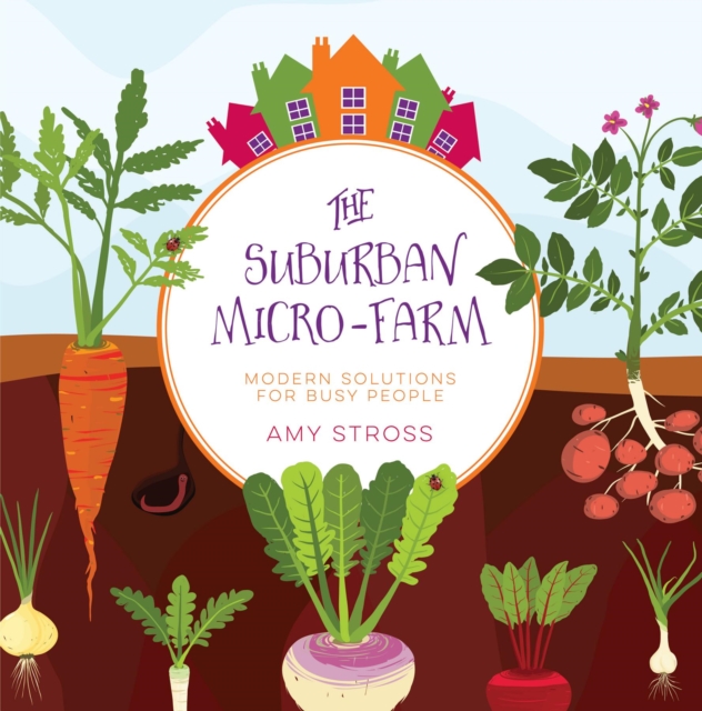 The Suburban Micro-Farm : Modern Solutions for Busy People, EPUB eBook