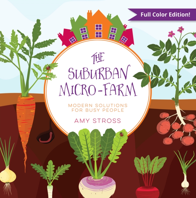 The Suburban Micro-Farm : Modern Solutions for Busy People, Paperback / softback Book