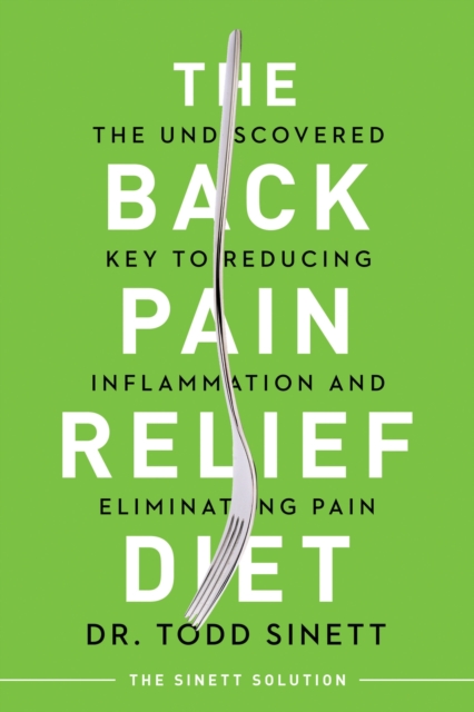 The Back Pain Relief Diet : The Undiscovered Key to Reducing Inflammation and Eliminating Pain, Paperback / softback Book