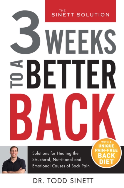 3 Weeks To A Better Back : Solutions for Healing the Structural, Nutritional, and Emotional Causes of Back Pain, Paperback / softback Book