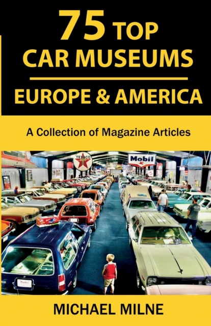 75 Top Car Museums in Europe & America : A Collection of Magazine Articles, Paperback / softback Book