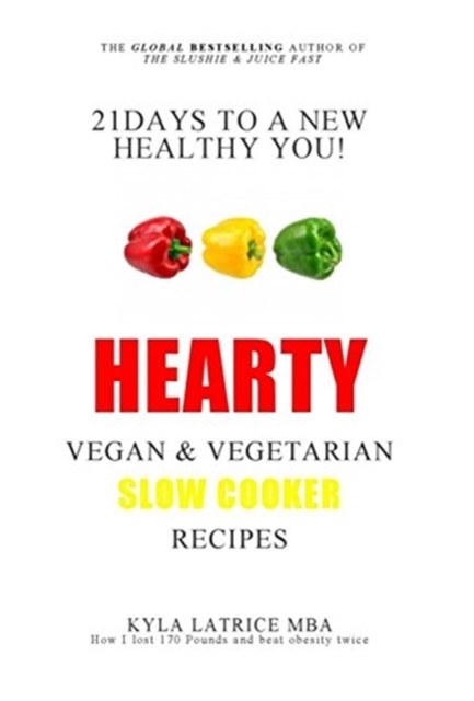 21 Days to a New Healthy You! Hearty Vegan & Vegetarian Slow Cooker Recipes, Hardback Book