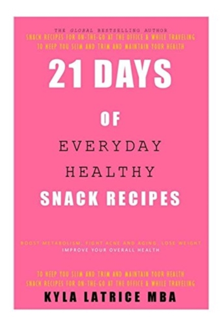 21 Days of Everyday Healthy Snack Recipes, Hardback Book