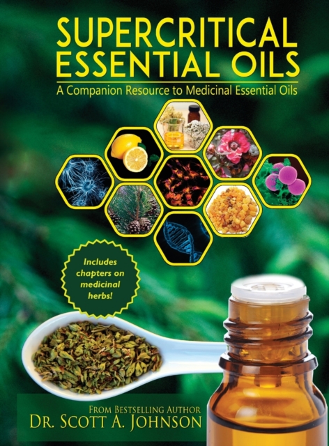 Supercritical Essential Oils : A Companion Resource to Medicinal Essential Oils, Hardback Book