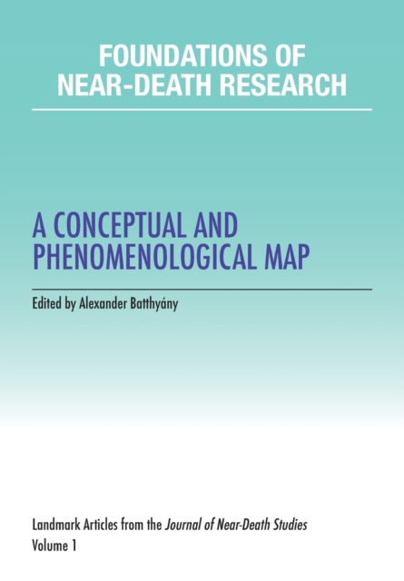 Foundations of Near-Death Research : A Conceptual and Phenomenological Map, Paperback / softback Book