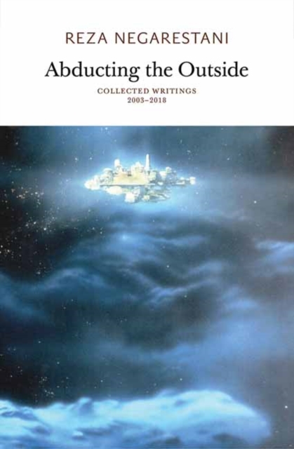 Abducting the Outside : Collected Writings 2003-2018,  Book