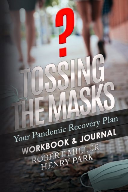 Tossing the Masks : Your Pandemic Recovery Plan, Paperback / softback Book