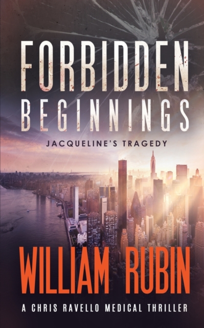 Forbidden Beginnings : Jacqueline's Tragedy: A Chris Ravello Medical Thriller (Book 1), Paperback / softback Book