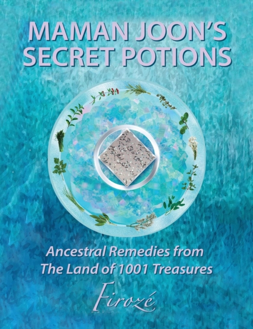 Mamanjoon's Secret Potions : Ancestral Remedies from the Land of 1001 Treasures, Paperback / softback Book
