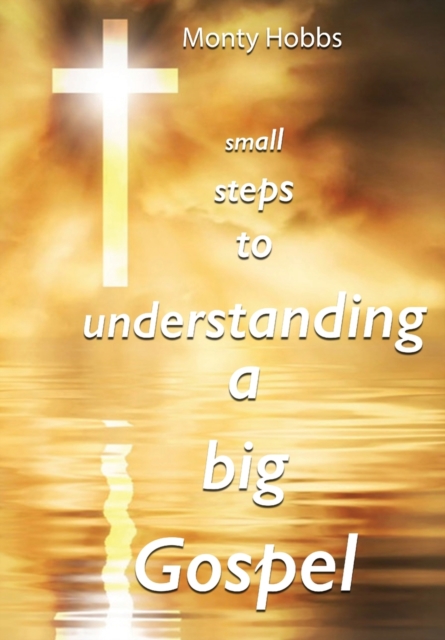 Small Steps to Understanding a Big Gospel, Paperback / softback Book