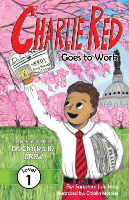 Charlie Red Goes to Work (Grade 1) : Inspired by the Life of Dr. Charles R. Drew, Paperback / softback Book