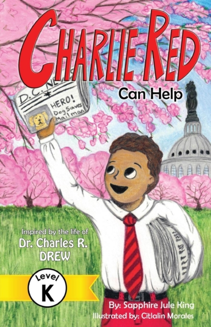 Charlie Red Can Help (Grade K) : Inspired by the Life of Dr. Charles R. Drew, Paperback / softback Book