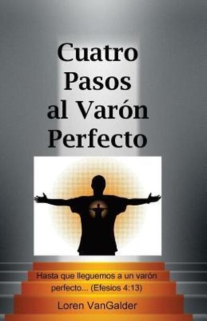 Cuatro Pasos al Varon Perfecto : Una nueva perspectiva sobre la carta de Pablo a los Efesios, Paperback / softback Book