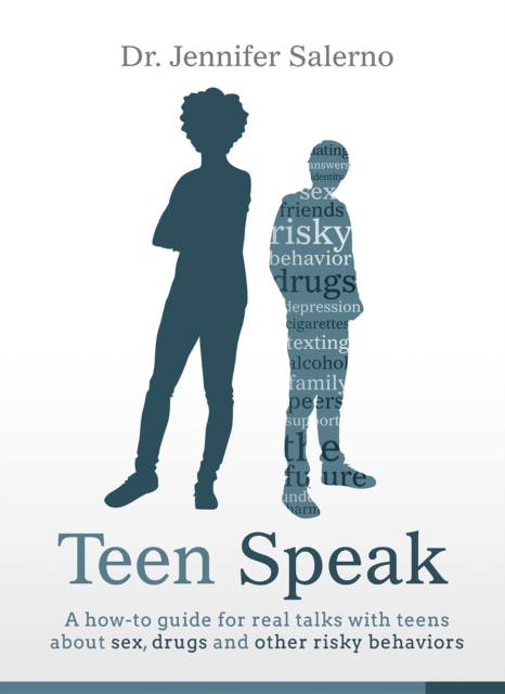 Teen Speak : A how-to guide for real talks with teens about sex, drugs and other risky behaviors, EPUB eBook