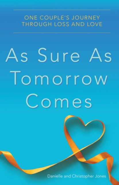 As Sure as Tomorrow Comes : One Couple's Journey through Loss and Love, Paperback / softback Book