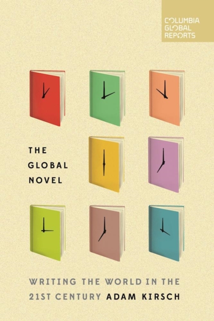 The Global Novel : Writing the World in the 21st Century, Paperback / softback Book