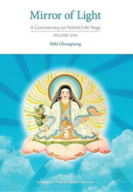 Mirror of Light : A Commentary on Yuthok's Ati Yoga, Volume One, Hardback Book
