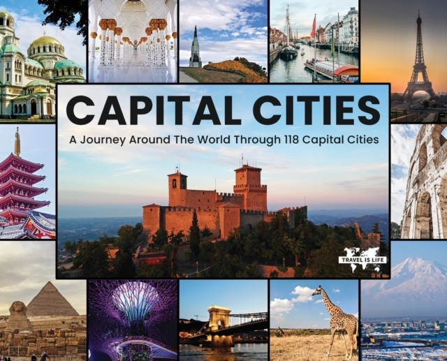 Capital Cities : A Journey Around The World Through 118 Capital Cities, Hardback Book