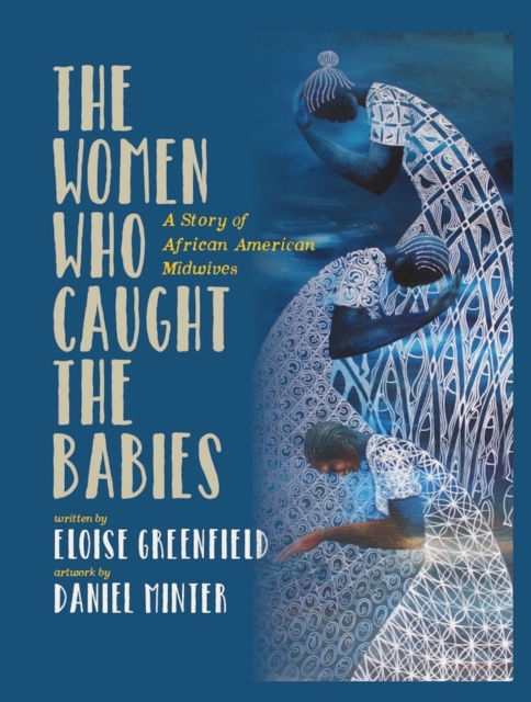 The Women Who Caught The Babies : A Story of African American Midwives, Hardback Book
