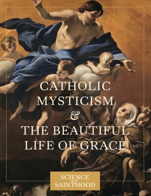 Catholic Mysticism and the Beautiful Life of Grace, Paperback / softback Book