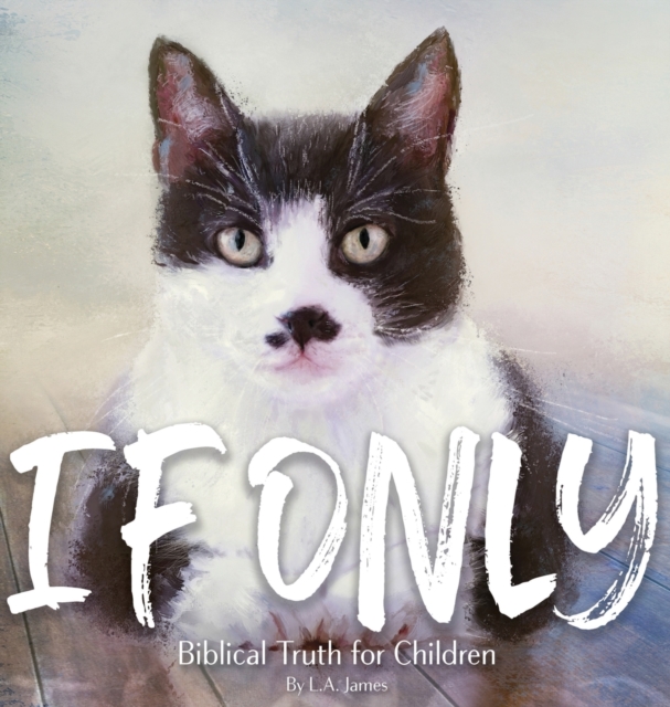 If Only : Biblical Truth for Children, Hardback Book