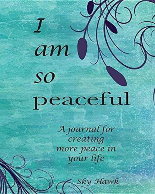 I Am So Peaceful : A journal for creating more peace in your life., Paperback / softback Book