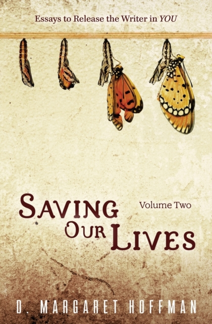 Saving Our Lives : Volume Two: Essays to Release the Writer in YOU, Paperback / softback Book