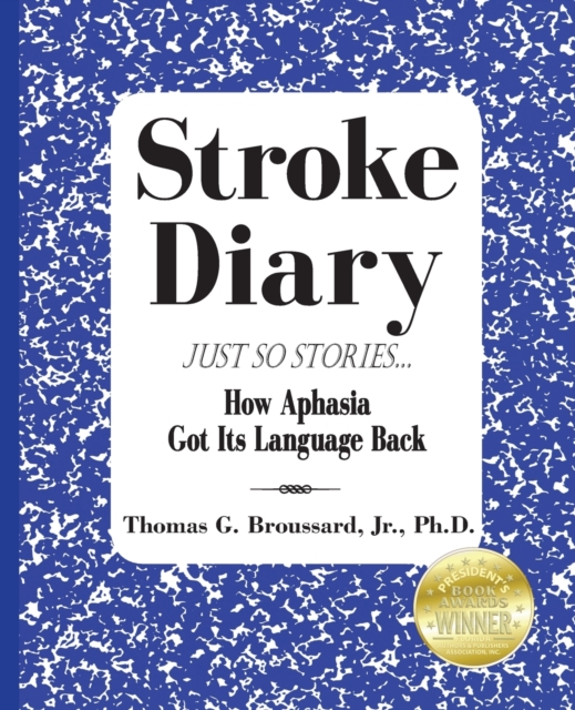 Stroke Diary, Just So Stories : How Aphasia Got Its Language Back, Paperback / softback Book