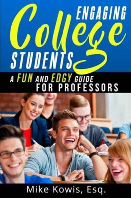 Engaging College Students : A Fun and Edgy Guide for Professors, Paperback / softback Book