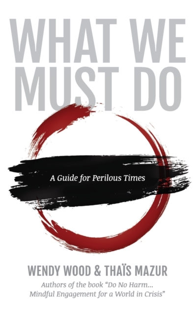 What We Must Do : A Guide for Perilous Times, Paperback / softback Book