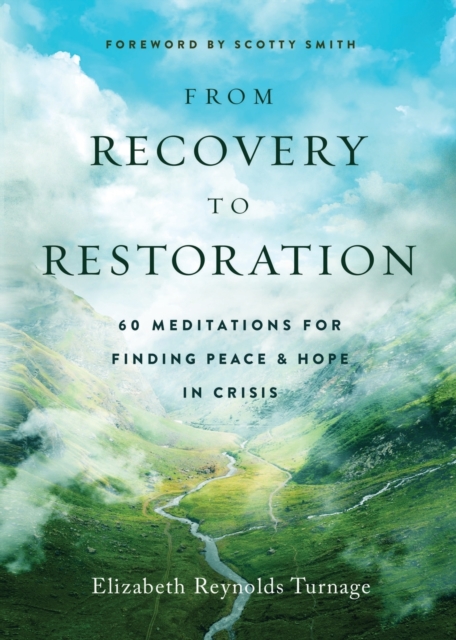 From Recovery to Restoration : 60 Meditations for Finding Peace & Hope in Crisis, Paperback / softback Book
