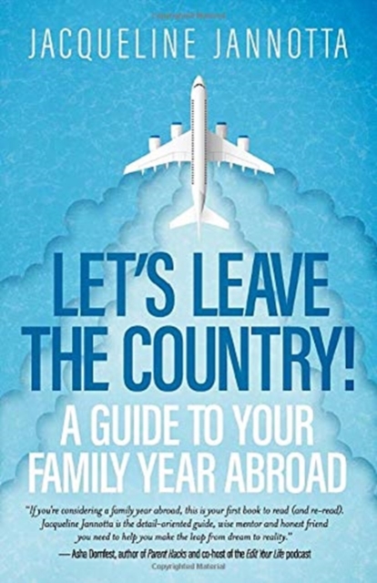 Let's Leave the Country! : A Guide to Your Family Year Abroad, Paperback / softback Book
