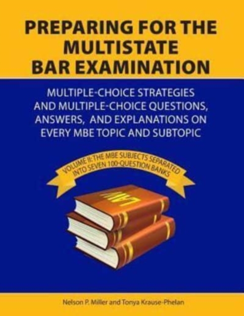 Preparing for the Multistate Bar Examination : Volume II: MBE subjects Separated into Seven 100-Question Banks, Paperback / softback Book
