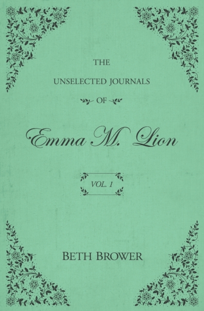 The Unselected Journals of Emma M. Lion : Vol. 1, Paperback Book