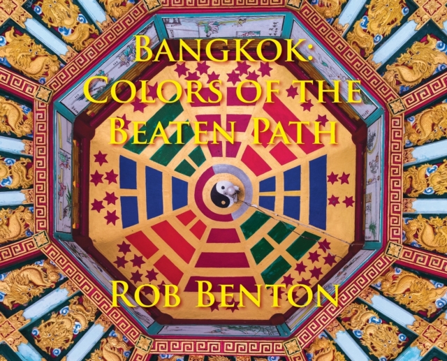 Bangkok : Colors of the Beaten Path, Hardback Book