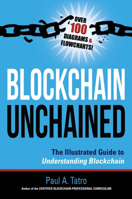 Blockchain Unchained : The Illustrated Guide to Understanding Blockchain, Hardback Book
