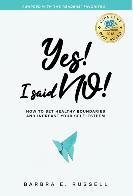 Yes! I Said No! : How to Set Healthy Boundaries and Increase Your Self-Esteem, Hardback Book