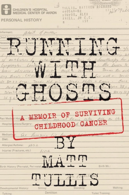 Running With Ghosts : A Memoir of Surviving Childhood Cancer, Paperback / softback Book