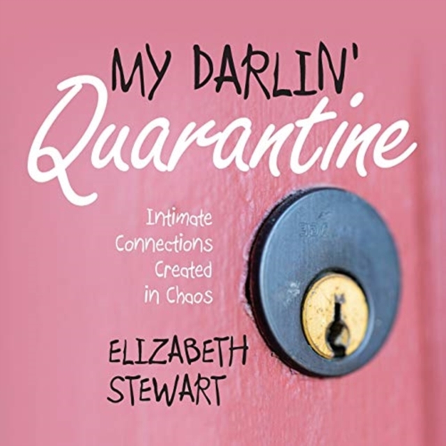 My Darlin' Quarantine : Intimate Connections Created in Chaos, Paperback / softback Book