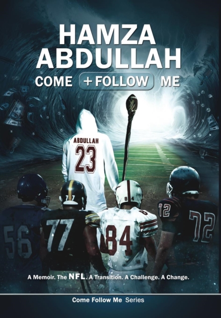Hamza Abdullah : Come Follow Me: A Memoir. The NFL. A Transition. A Challenge. A Change., Hardback Book
