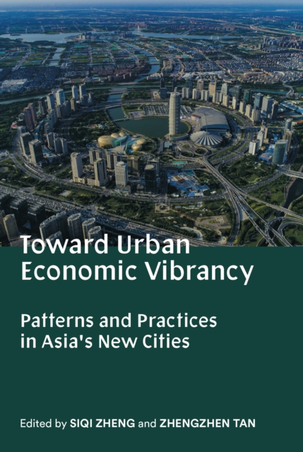 Toward Urban Economic Vibrancy : Patterns and Practices in Asia's New Cities, Paperback / softback Book