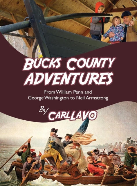 Bucks County Adventures : From William Penn and George Washington to Neil Armstrong, Hardback Book